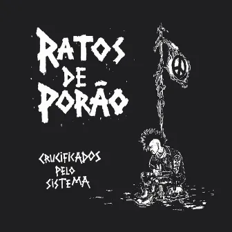 Crucificados Pelo Sistema by Ratos De Porão