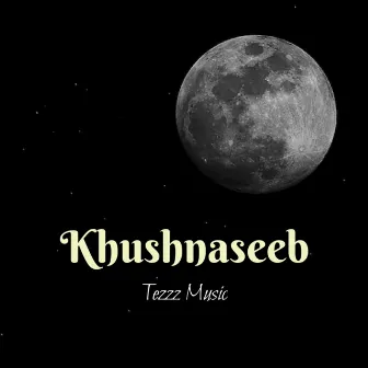 Khushnaseeb by Tezzz Music