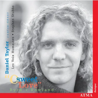 O Sweet Love: Music of Byrd & Dowland by Daniel Taylor