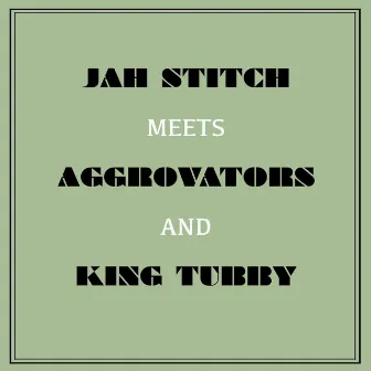 Jah Stitch Meets Aggrovators & King Tubby by Jah Stitch