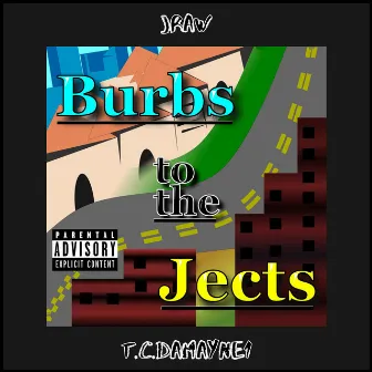 Burbs to the Jects by Jraw