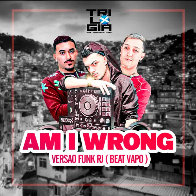 AM I WRONG VS FUNK RJ