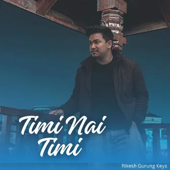 Timi Nai Timi by Rikesh Gurung Keys