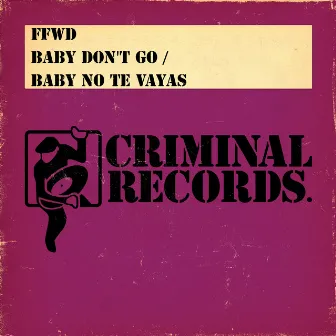 Baby Don't Go / Baby No Te Vayas by FFWD