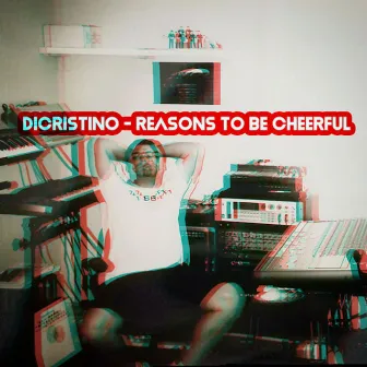 Reasons to Be Cheerful by Dicristino