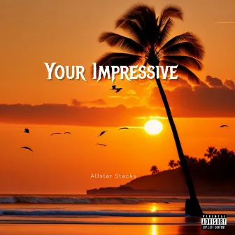 Your Impressive by Allstar Stacks