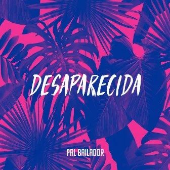 Desaparecida by Pal Bailador