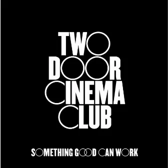 Something Good Can Work by Two Door Cinema Club