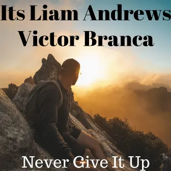 Never Give It Up by Its Liam Andrews