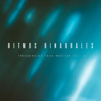 Ritmos Binaurales: Frecuencias Para Meditar Vol. 2 by Latidos Binaurales Colectivo