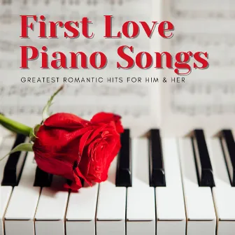 First Love Piano Songs: Greatest Romantic Hits for Him & Her by Unknown Artist