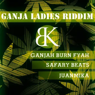 Ganja Ladies Riddim by Ganjah Burn Fyah