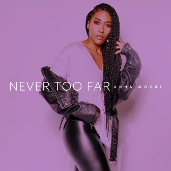 Never Too Far by Anna Moore