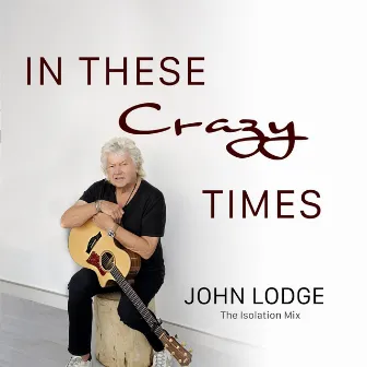 In These Crazy Times (Isolation Mix) by John Lodge