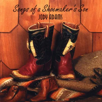 Songs of a Shoemaker's Son by Jody Adams