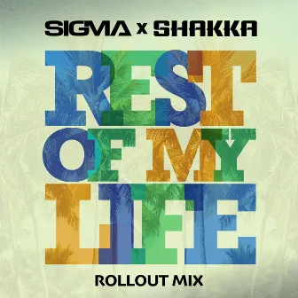 Rest Of My Life (Rollout Mix) by Shakka