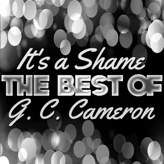 It's a Shame - The Best of G. C. Cameron by G.C. Cameron