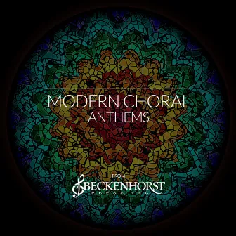 Modern Choral Anthems by Beckenhorst Singers