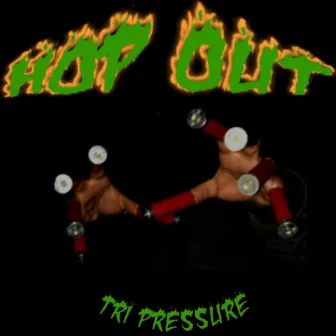 HOP OUT by Tri Pressure