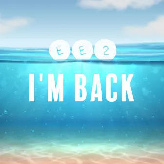 I'm Back by EE2