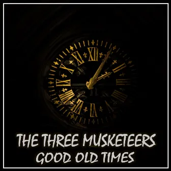 Good Old Times by The Three Musketeers