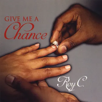 Give Me a Chance by Roy C