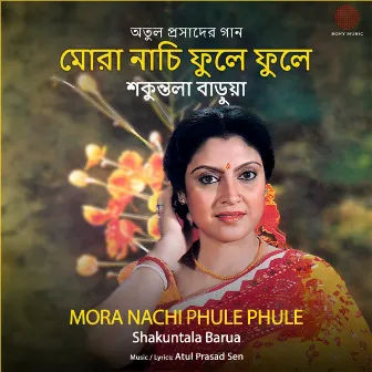 Mora Nachi Phule Phule by Shakuntala Barua