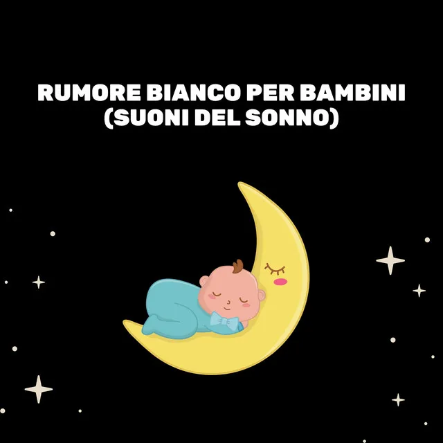 Rumore Bianco Per Bambini (Suoni Del Sonno)