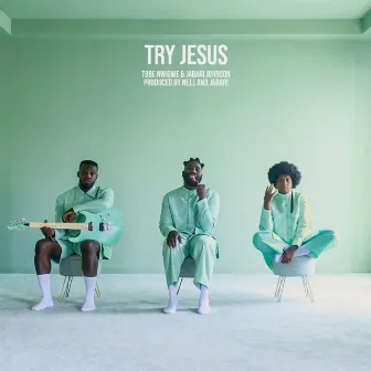 TRY JESUS by Tobe Nwigwe