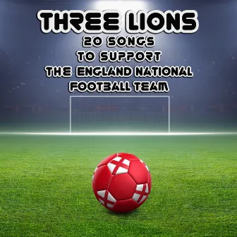 Three Lions: 20 Songs to Support the England National Football Team by Vittorio Fraja