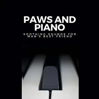 Paws and Piano: Soothing Sounds for Man's Best Friend by Dog Anxiety Music