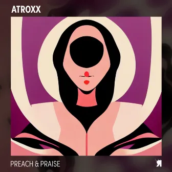 Preach & Praise by Atroxx