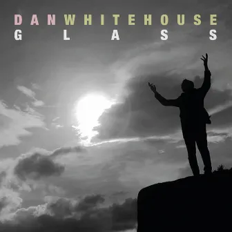 Glass by Dan Whitehouse