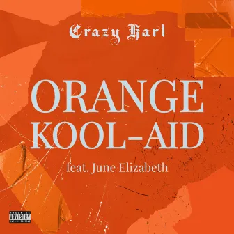 Orange Kool-Aid by Crazy Karl