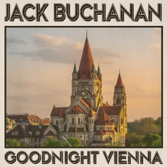 Goodnight Vienna by Jack Buchanan