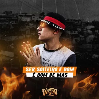 SER SOLTEIRO É BOM DE MAS by MC Vejota