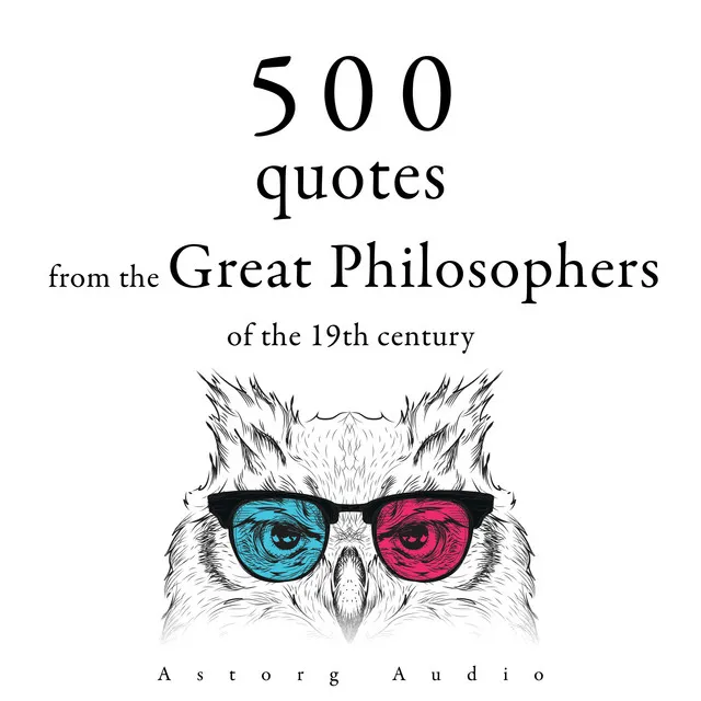 Chapter 5.9 - 500 Quotations from the Great Philosophers of the 19th Century