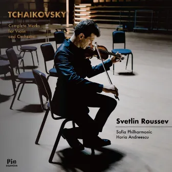 Tchaikovsky: Complete Works for Violin and Orchestra by Svetlin Roussev