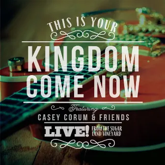 This Is Your Kingdom Come Now (Live) by Casey Corum