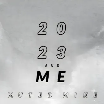 2023 and Me by muted mike