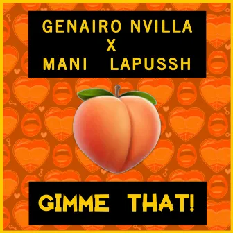 Gimme That by Genairo Nvilla