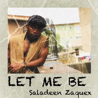 Let Me Be by Saladeen Zaquex