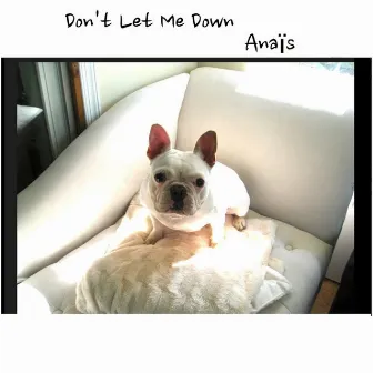 Don't Let Me Down by Anaïs