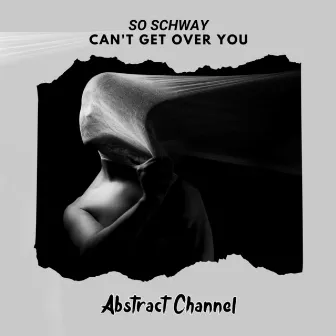 Can't Get Over You by So Schway