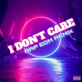 I Don't Care (Rap EDM Remix) by Nekro G