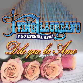 Dile Que la Amo by Tino Laureano y Su Esencia Azul