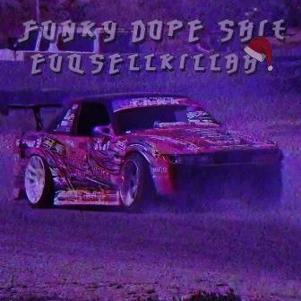 Funky Dope Shit by EuqSellKillah