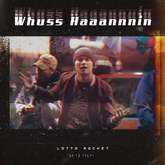 Whuss Haaannnin by Lotto Rocket