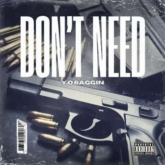 Don't Need by YO6aggin