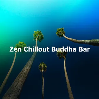 Zen Chillout Buddha Bar by Ibiza Chillout Unlimited